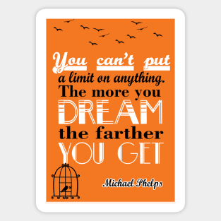 More you dream, the farther you get Michael Phelps Quotes Sticker